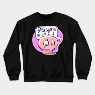 Baru Stress Belum GIla Crewneck Sweatshirt